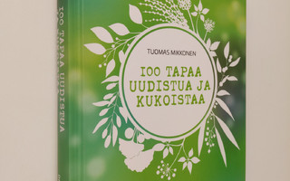 Tuomas Mikkonen : 100 tapaa uudistua ja kukoistaa