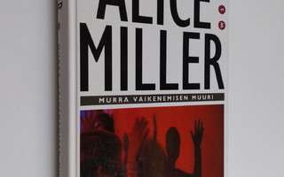 Alice Miller : Murra vaikenemisen muuri
