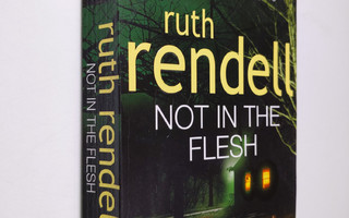 Ruth Rendell : Not in the flesh