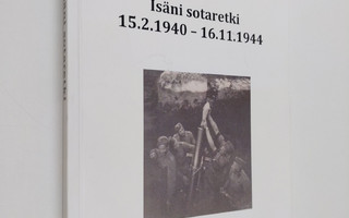 Tapio Paavonen : Isäni sotaretki 15.2.1940-16.11.1944