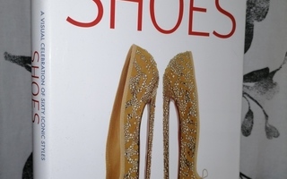 Shoes - A Visual Celebration of Sixty Iconic Styles - Uusi