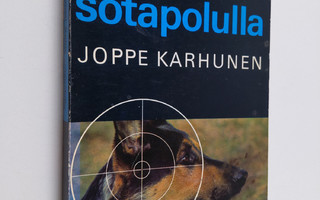 Joppe Karhunen : Koiria sotapolulla - Sotakoiratarinoita ...