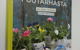 Debora Robertson : Lahjoja puutarhasta : 100 ihanaa lahja...