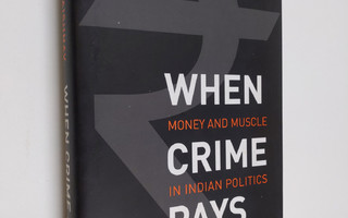 Milan Vaishnav : When crime pays : money and muscle in In...