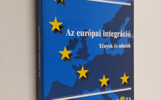 Az europai integracio : tenyek es adatok