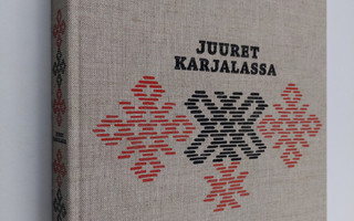 Juuret Karjalassa : karjalainen perhe perinteiden ja muut...