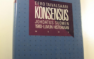 Eero Taivalsaari : Konsensus : johdatus Suomen 1980-luvun...