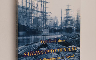 Yrjö Kaukiainen : Sailing into twilight : Finnish shippin...
