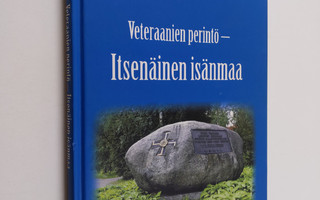 Veteraanien perintö - itsenäinen isänmaa : Heinolan sotav...