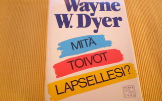 Wayne W. Dyer: Mitä toivot lapsellesi?