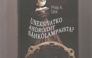 Dick, Philip K.: Uneksivatko androidit sähkölampaista?, K4 +