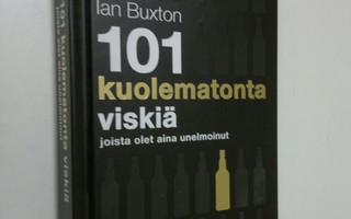Ian Buxton : 101 kuolematonta viskiä joista olet aina une...