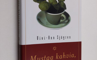 Vivi-Ann Sjögren : Mustaa kahvia, keksinmuruja