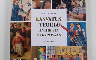 Antti Saari : Kasvatusteoria antiikista nykypäivään (UUSI)