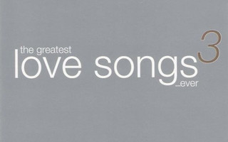 Kokoelma • The Greatest Love Songs ...Ever 3 Tupla CD