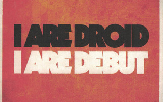 I Are Droid: I Are Debut -cd