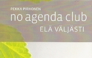 Pekka Pirhonen No agenda club Elä väljästi