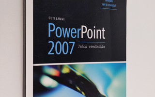 Outi Lammi : Powerpoint 2007 : tehoa viestintään