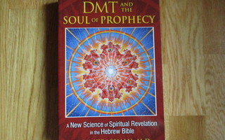 DMT and the SOUL of PROPHECY * RICK STRASSMAN, M.D.