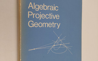 G. T. Kneebone ym. : Algebraic Projective Geometry