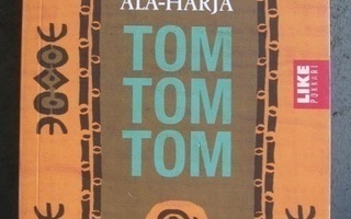 Riikka Ala-Harja: Tom Tom Tom, Like 2012. 231 s.