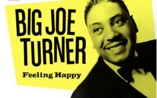 Big Joe Turner – Feeling Happy