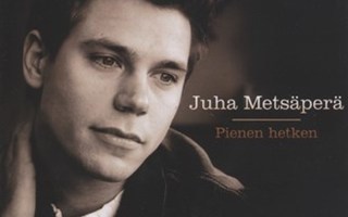 JUHA METSÄPERÄ: Pienen hetken (CD), ks. ESITTELY