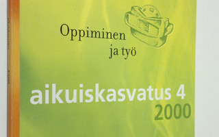 Aikuiskasvatus 4/2000 : aikuiskasvatustieteellinen aikaka...