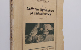 K. E. Kivirikko : Eläinten täyttäminen ja säilyttäminen :...