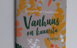 Anna-Mari Kaskinen : Vanhuus on kaunista : runoja