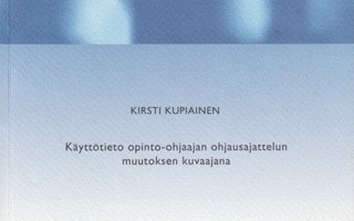 Kirsti Kupiainen: Käyttötieto opinto-ohjaajan ohjausajattelu