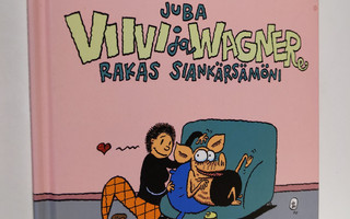 Juba : Viivi ja Wagner : rakas siankärsämöni