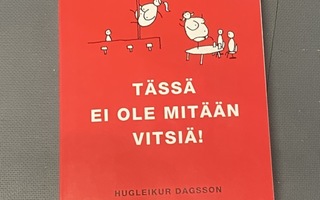 Hugleikur Dagsson: Tässä ei ole mitään vitsiä!