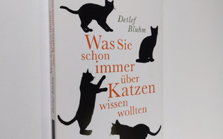 Detlef Bluhm : Was Sie schon immer uber Katzen wissen wol...