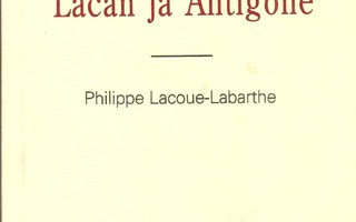 Philippe Lacoue-Labarthe: Etiikasta: Lacan ja Antigone