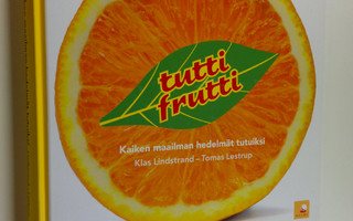 Maria Lindstrand : Tutti frutti : kaiken maailman hedelmä...