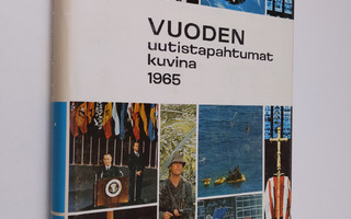 Kerttu Saarela : Vuoden uutistapahtumat kuvina : 1965