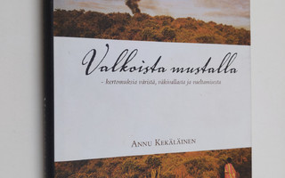 Annu Kekäläinen : Valkoista mustalla : kertomuksia värist...