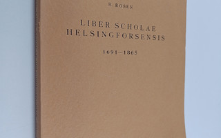 R. Rosen : Liber Scholae Helsingforsensis 1691-1865