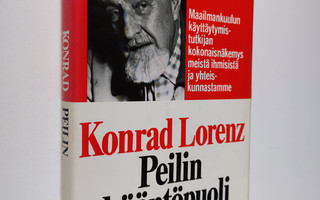 Konrad Lorenz : Peilin kääntöpuoli : tutkielma inhimillis...