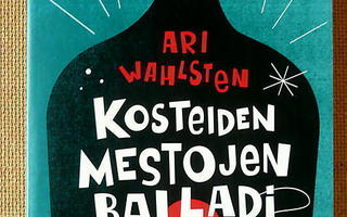 Ari Wahlsten: Kosteiden mestojen balladi (pokkari)