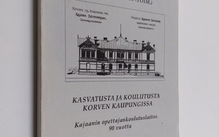 Reijo Heikkinen : Kasvatusta ja koulutusta korven kaupung...