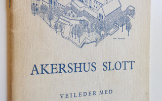 Arne Stenseng : Akershus slott : Veileder med historikk