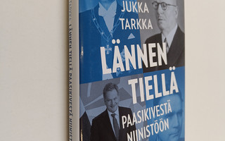 Jukka Tarkka : Lännen tiellä : Paasikivestä Niinistöön (E...
