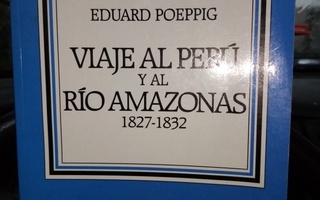 POEPPIG : VIAJE AL PERU Y AL RIO AMAZONAS 1827-1832