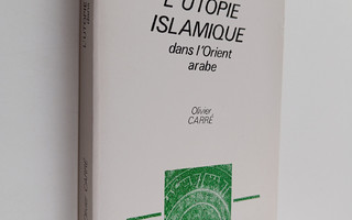 Olivier Carre : L'utopie islamique dans l'Orient arabe