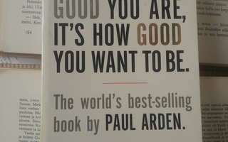 Paul Arden - It's Not How Good You Are... (softcover)