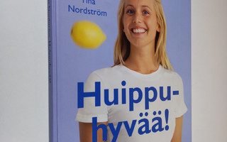 Tina Nordström : Huippuhyvää! : 55 tv-ohjelmasta tuttua r...