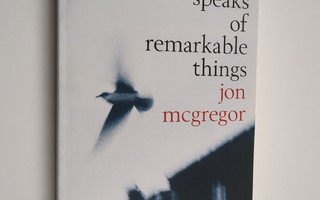 Jon McGregor : If nobody speaks of remarkable things